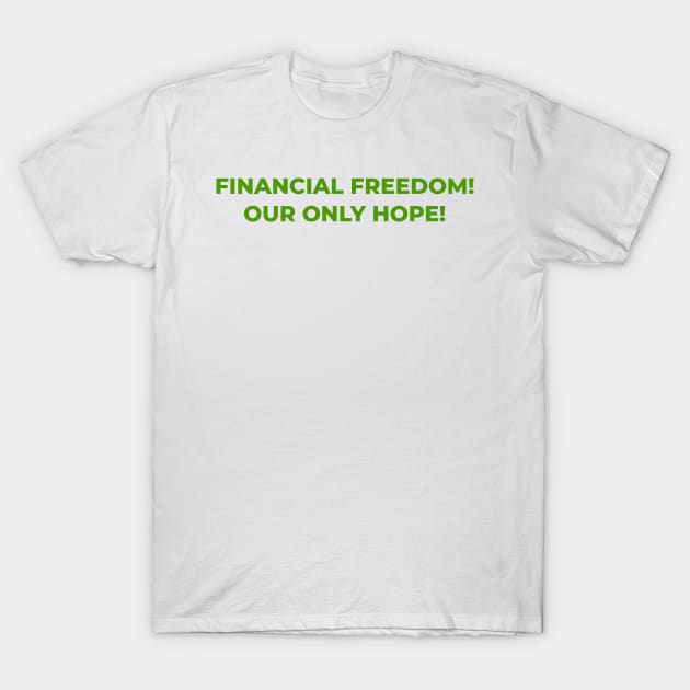 Unlocking Financial FreedomL: Financial Freedom, Our Only Hope T-Shirt by Toozidi T Shirts